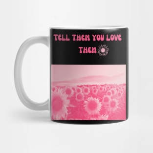 Tell Them You Love Them Mug